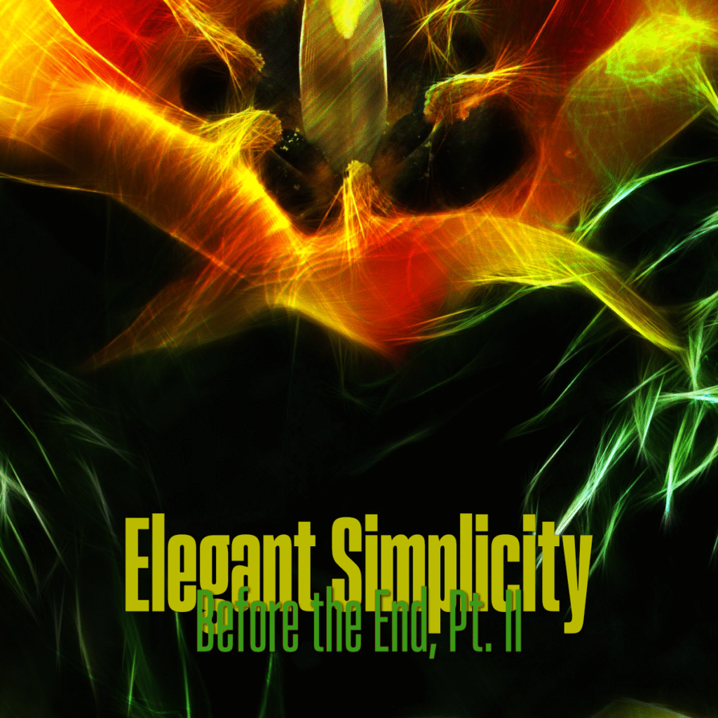 Elegant Simplicity - Before the End, Pt. II